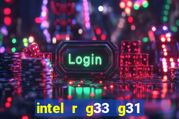 intel r g33 g31 express chipset family roda quais jogos